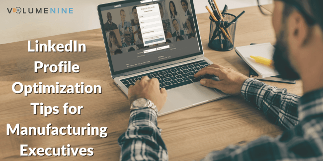 LinkedIn Profile Optimization for Manufacturing Executives | Volume Nine